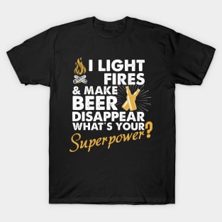 I Light Fires And Make Beer Disappear What's Your Superpower T shirt - Superpower shirt - Camping shirt - Funny camping shirt - Beer shirt - T-Shirt